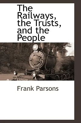 The Railways, the Trusts, and the People