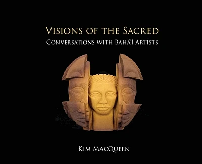 Visions of the Sacred: Conversations with Bahá'í Artists (Hardcover)