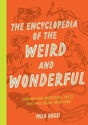 The Encyclopedia of the Weird and Wonderful: Curious and Incredible Facts that Will Blow Your Mind (Paperback)