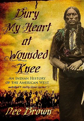 Bury My Heart at Wounded Knee: An Indian History of the American West (Compact Disc