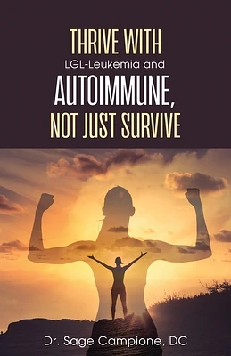 Thrive with LGL-Leukemia and Autoimmune, not just survive (Paperback)