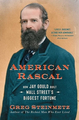 American Rascal: How Jay Gould Built Wall Street's Biggest Fortune (Paperback)