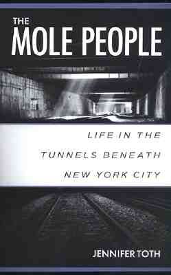 The Mole People: Life in the Tunnels Beneath New York City