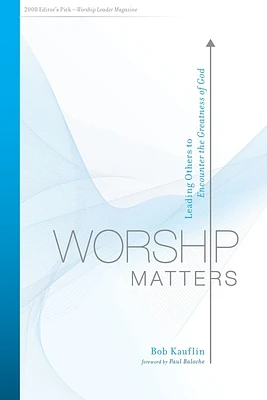 Worship Matters: Leading Others to Encounter the Greatness of God (Paperback