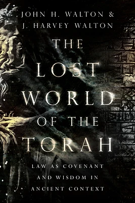 The Lost World of the Torah: Law as Covenant and Wisdom in Ancient Context (Paperback)