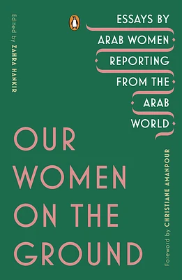 Our Women on the Ground: Essays by Arab Women Reporting from the Arab World (Paperback)