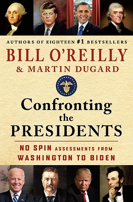 Confronting the Presidents: No Spin Assessments from Washington to Biden (Hardcover)