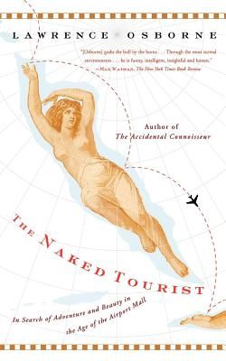 The Naked Tourist: In Search of Adventure and Beauty in the Age of the Airport Mall