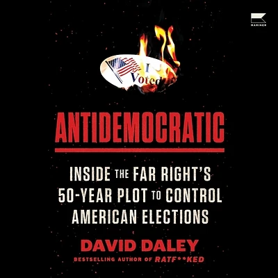 Antidemocratic: Inside the Far Right's 50-Year Plot to Control American Elections (Compact Disc)