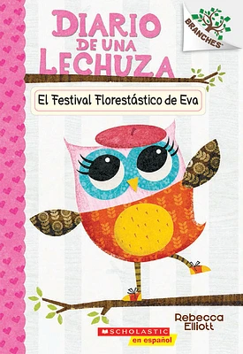 Diario de una Lechuza #1: El Festival Florestástico de Eva (Eva's Treetop Festival) (Paperback)