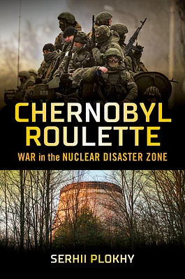 Chernobyl Roulette: War in the Nuclear Disaster Zone (Hardcover)