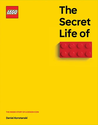 The Secret Life of LEGO® Bricks: The Story of a Design Icon (Hardcover)