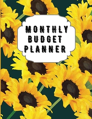 Monthly Budget Planner: Sunflower Monthly Expense Log, Debt Tracker, Financial Goal Planner, Savings Trackers, Assets Log, Year in Review Logs (Paperback)