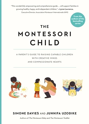 The Montessori Child: A Parent's Guide to Raising Capable Children with Creative Minds and Compassionate Hearts (The Parents' Guide to Montessori #3) (Paperback)