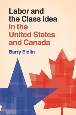 Labor and the Class Idea in the United States and Canada