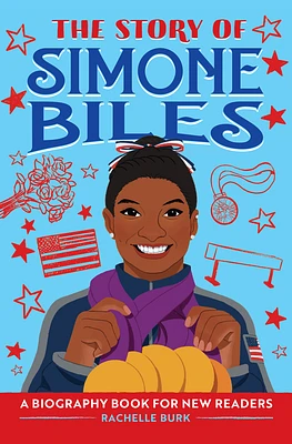 The Story of Simone Biles: An Inspiring Biography for Young Readers (The Story of Biographies) (Hardcover)