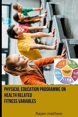 Physical Education Programme on Health Related Fitness Variables (Paperback)