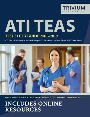 Ati Teas Test Study Guide 2018-2019: Ati Teas Study Manual with Full-Length Ati Teas Practice Tests for the Ati Teas 6 Exam