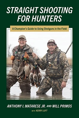 Straight Shooting for Hunters: A Champion's Guide to Using Shotguns in the Field (Paperback)