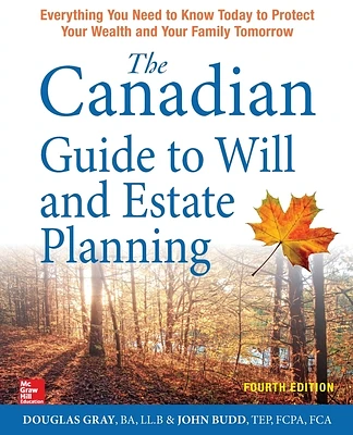 The Canadian Guide to Will and Estate Planning: Everything You Need to Know Today to Protect Your Wealth and Your Family Tomorrow, Fourth Edition (Paperback)