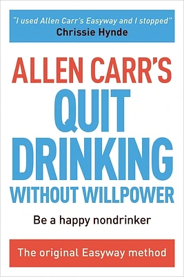 Allen Carr's Quit Drinking Without Willpower: Be a Happy Nondrinker (Allen Carr's Easyway #2) (Paperback)