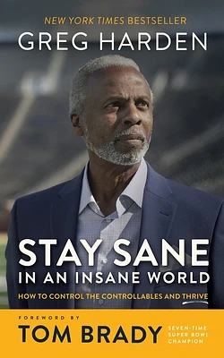 Stay Sane in an Insane World: How to Control the Controllables and Thrive (Hardcover)