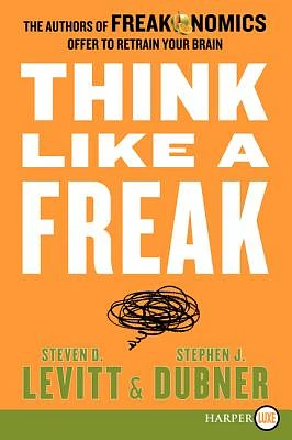 Think Like a Freak: The Authors of Freakonomics Offer to Retrain Your Brain (Large Print / Paperback)