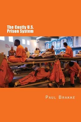 The Costly U. S. Prison System (in Full Color): Too Costly in Dollars, National Prestige and Lives