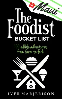 The Maui Foodist Bucket List (2020 Edition): Maui's 100+ Must-Try Restaurants, Breweries, Farm-Tours, Wineries, and More!