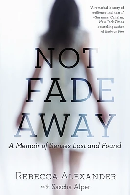 Not Fade Away: A Memoir of Senses Lost and Found (Paperback)