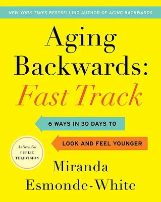 Aging Backwards: Fast Track: 6 Ways in 30 Days to Look and Feel Younger (Hardcover)