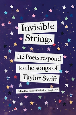 Invisible Strings: 113 Poets Respond to the Songs of Taylor Swift (Hardcover)