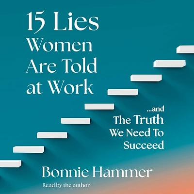 15 Lies Women Are Told at Work: ...and the Truth We Need to Succeed (Compact Disc)