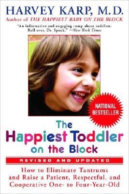 The Happiest Toddler on the Block: How to Eliminate Tantrums and Raise a Patient, Respectful, and Cooperative One- To Four-Year-Old: Revised Edition