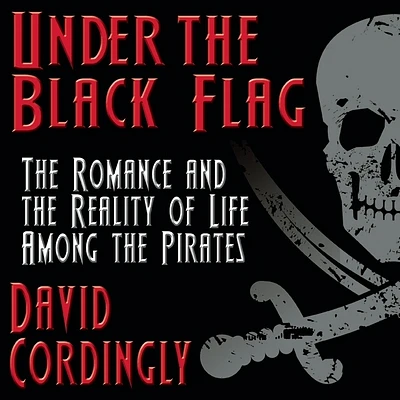 Under the Black Flag: The Romance and the Reality of Life Among the Pirates (Compact Disc)