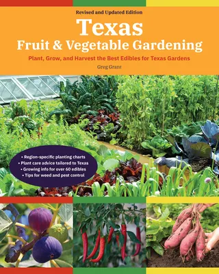 Texas Fruit & Vegetable Gardening: Plant, Grow, and Eat the Best Edibles for Texas Gardens