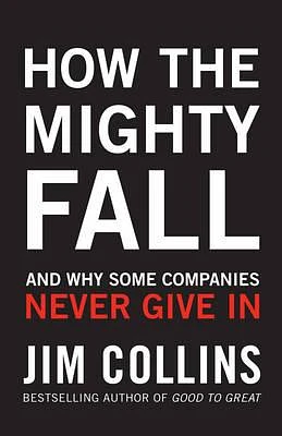 How the Mighty Fall: And Why Some Companies Never Give in (Hardcover)