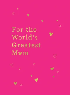 For the World's Greatest Mom: The Perfect Gift for Your Mom