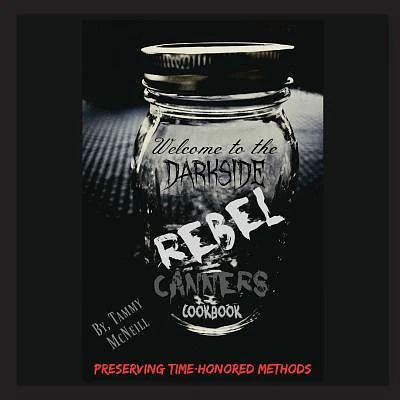 Rebel Canners Cookbook: Preserving Time-Honored Methods (Large Print / Paperback)