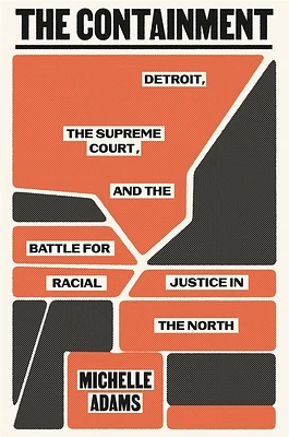 The Containment: Detroit, the Supreme Court, and the Battle for Racial Justice in the North (Hardcover)