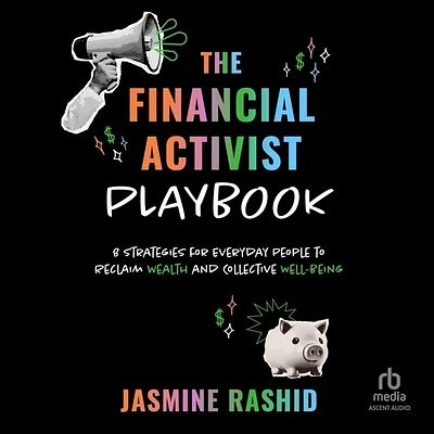 The Financial Activist Playbook: 8 Strategies for Everyday People to Reclaim Wealth and Collective Well-Being (MP3 CD)