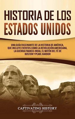 Historia de los Estados Unidos: Una guía fascinante de la historia de América, que incluye acontecimientos como la Revolución americana, la guerra fra (Hardcover)