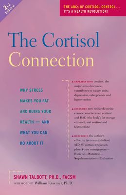 The Cortisol Connection: Why Stress Makes You Fat and Ruins Your Health A and What You Can Do about It