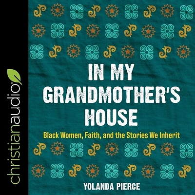 In My Grandmother's House Lib/E: Black Women, Faith, and the Stories We Inherit (Compact Disc)