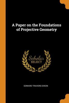 A Paper on the Foundations of Projective Geometry