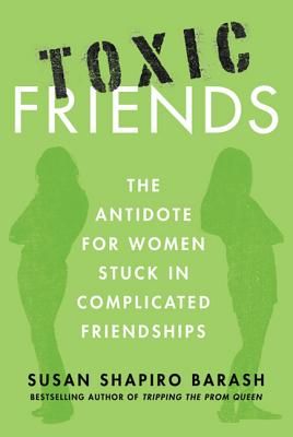 Toxic Friends: The Antidote for Women Stuck in Complicated Friendships