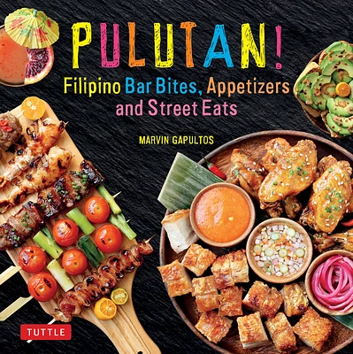 Pulutan! Filipino Bar Bites, Appetizers and Street Eats: (Filipino Cookbook with Over 60 Easy-To-Make Recipes) (Hardcover)