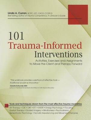 101 Trauma-Informed Interventions: Activities, Exercises and Assignments to Move the Client and Therapy Forward (Paperback)