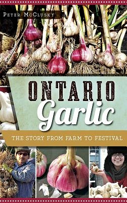 Ontario Garlic: The Story from Farm to Festival (Hardcover)