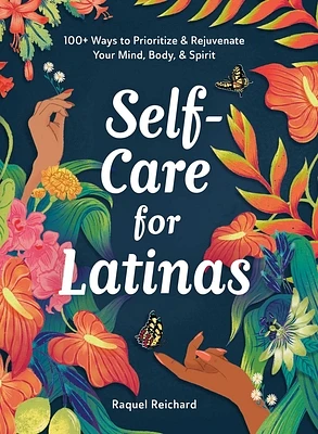 Self-Care for Latinas: 100+ Ways to Prioritize & Rejuvenate Your Mind, Body, & Spirit (Hardcover)